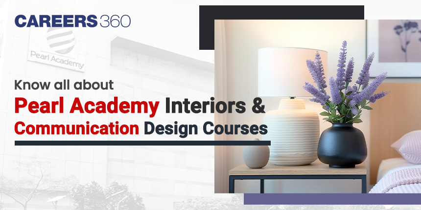 Pearl Academy Interiors and Communication Design Courses and Fees