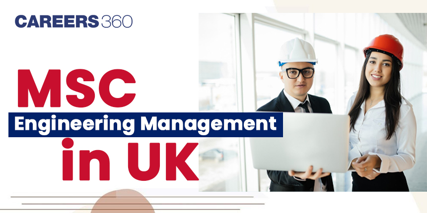 MSc in Engineering Management in UK 2024: Fees, Best Universities