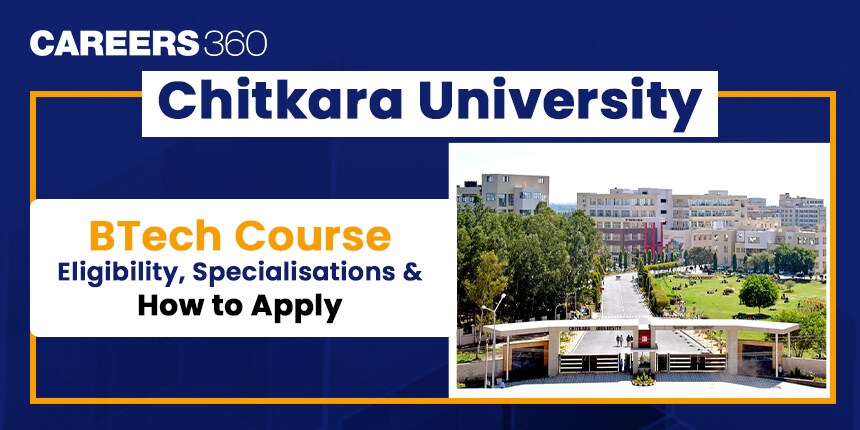 Chitkara University BTech Course: Eligibility, Specialisations and How to Apply