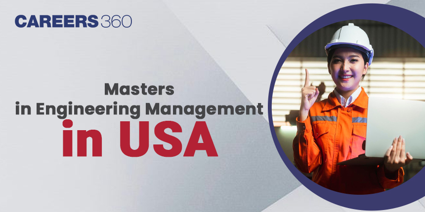 Masters in Engineering Management in USA 2024: Fees, Top Universities