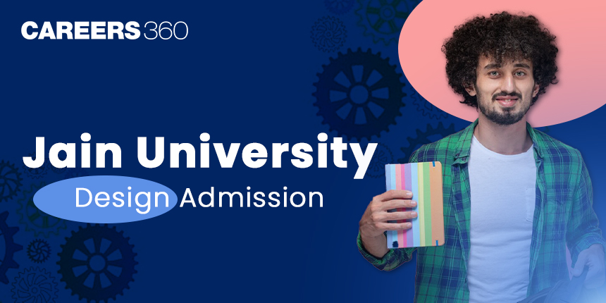 Jain University Design Admission: Application Form, Eligibility, Courses, Process