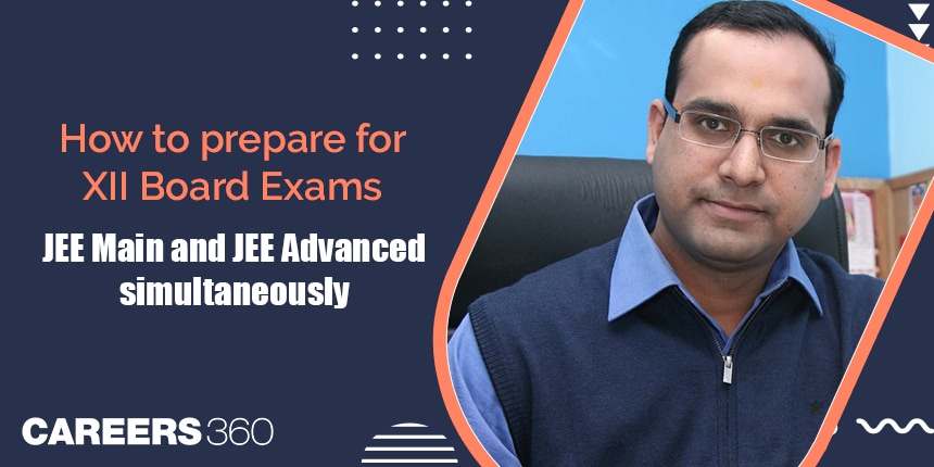 How to Prepare for 12th Board Exams, JEE Main & JEE Advanced Simultaneously?