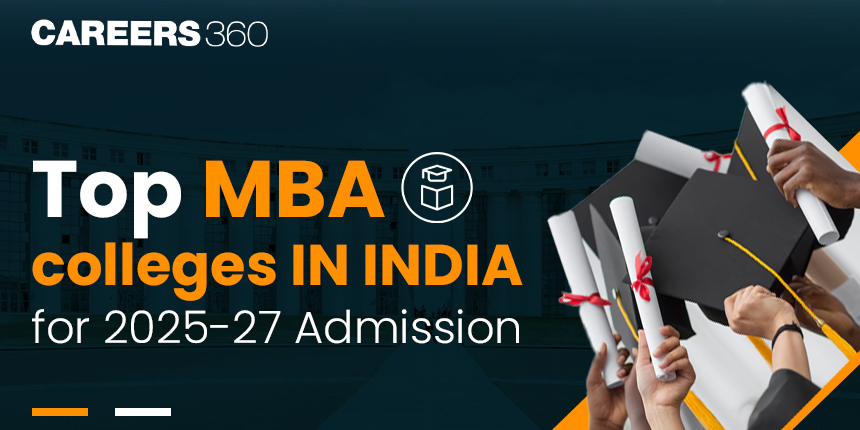 Top MBA Colleges in India for 2025-27 Admission: Fees, Courses, Highest ...