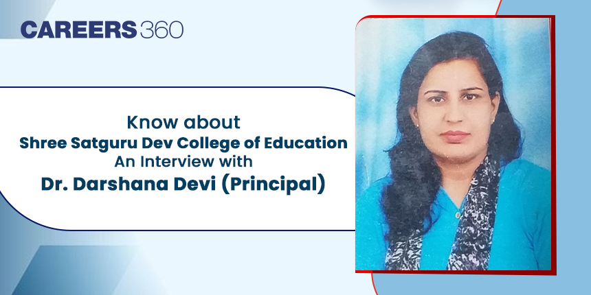 Know about Shree Satguru Dev College of Education: An Interview with Dr. Darshana Devi (Principal)