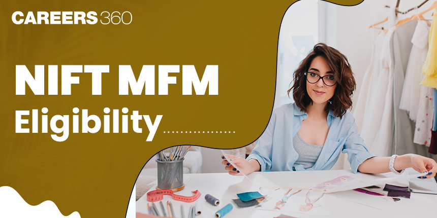 NIFT MFM Eligibility 2025: Age Limit, Qualification, Marks