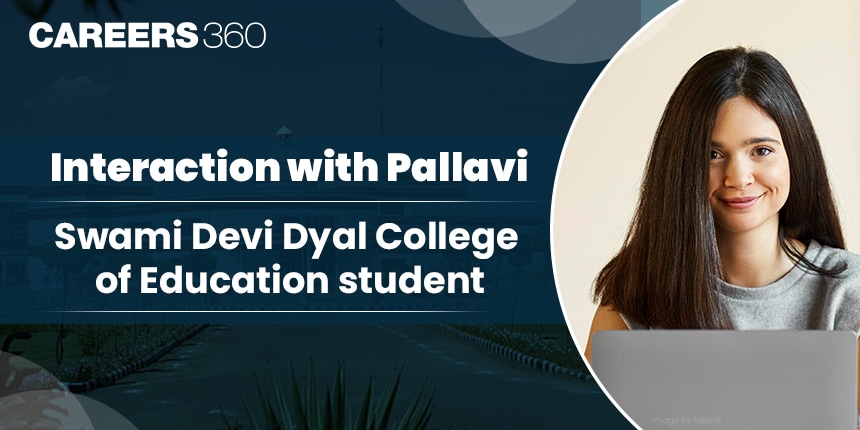 Interaction with Pallavi: Swami Devi Dyal College of Education student