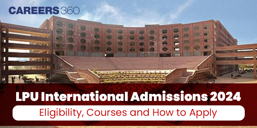 LPU International Admissions 2024: Eligibility, Courses and How to Apply