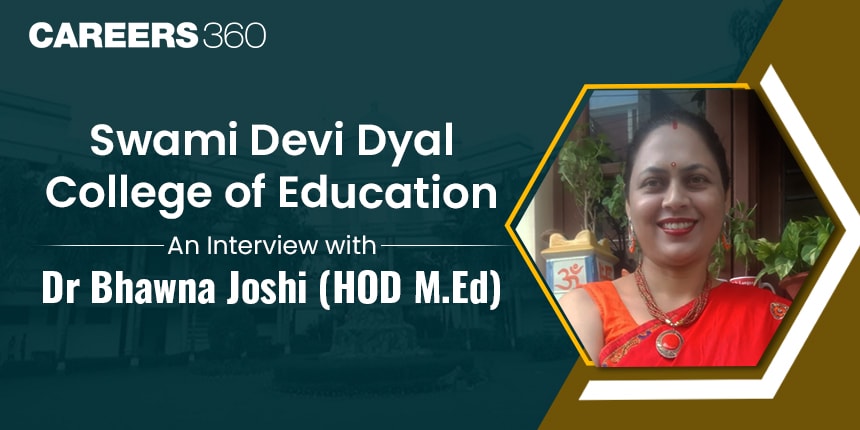 Know about Swami Devi Dyal College of Education: An Interview with Dr Bhawna Joshi (HOD M.Ed)