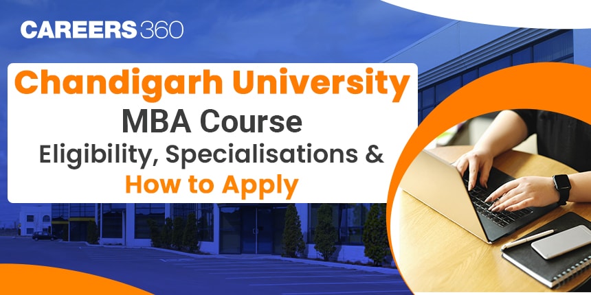 Chandigarh University MBA Course: Eligibility, Specialisations and How to Apply