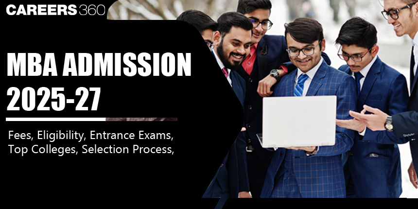 MBA Admission 2025-2027: Application Deadline, Fees, Seats, Eligibility, Interview of Top MBA Colleges