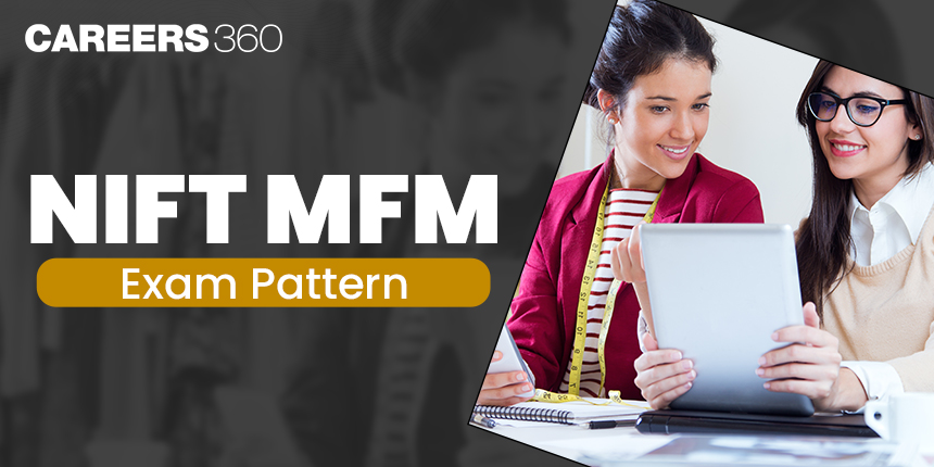 NIFT MFM Exam Pattern 2025: Marking Scheme, Total Marks, Paper Pattern