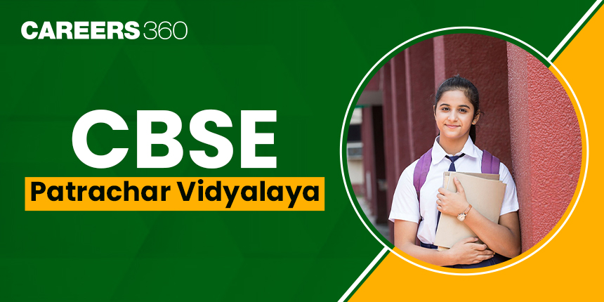 CBSE Patrachar Vidyalaya: Eligibility Criteria, Courses Offered, Admission and Fee Details