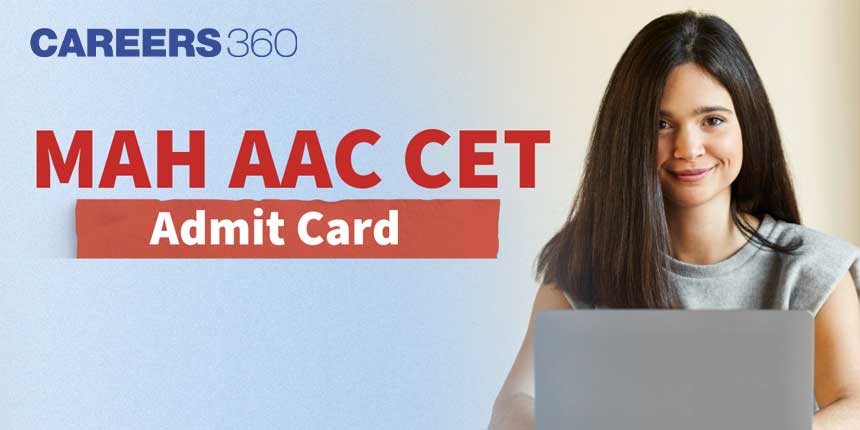 MAH AAC CET Admit Card 2025: Dates, Download MAH AAC CET Hall Ticket at cetcell.mahacet.org