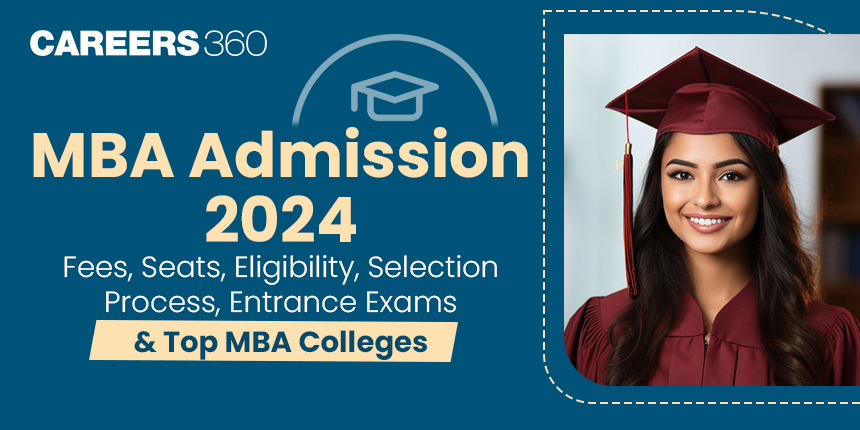 MBA Admission 2024 - Fees, Admission, Eligibility, Dates, Application Form, Selection Process