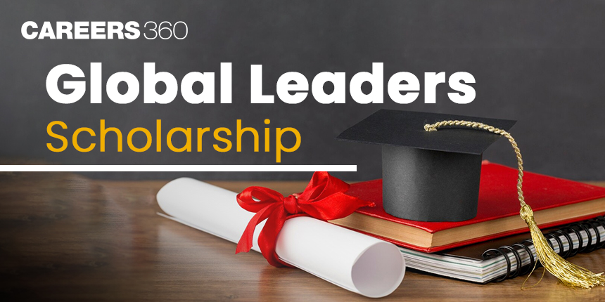 Global Leaders Scholarship: Eligibility, Selection Criteria and Benefits