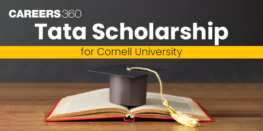 Tata Scholarship for Cornell University: Deadlines, Eligibility Criteria, Documents Required and How to Apply?