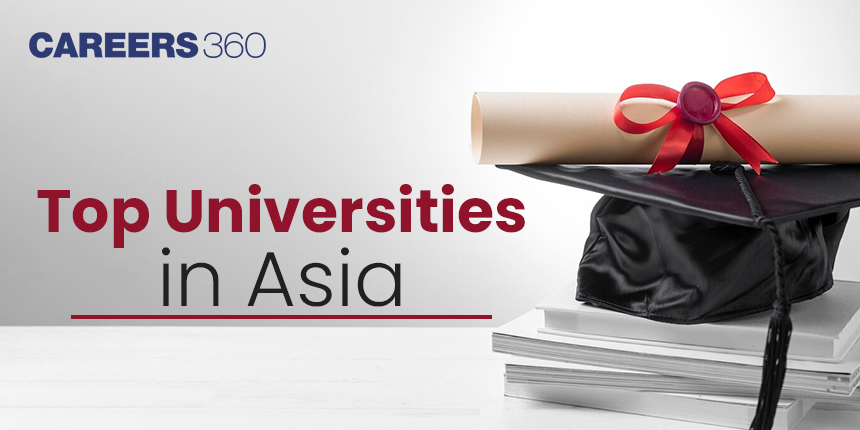 Top Universities in Asia: Rankings, Acceptance Rate, Popular Courses, Fees