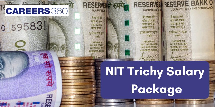 NIT Trichy Salary Package 2024: Know the Highest, Average & Lowest Offers