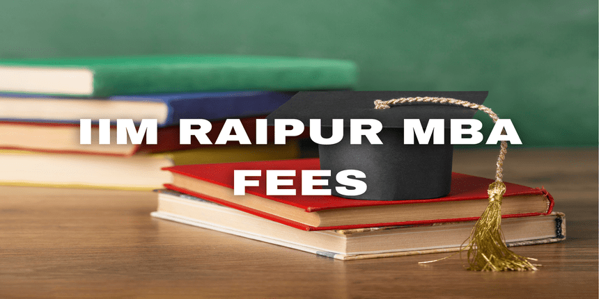 IIM Raipur Fees 2025: Courses, Fees, Admission, Ranking, Placements