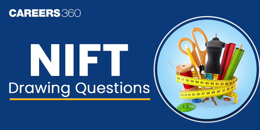 NIFT Drawing Questions: Download Previous Year NIFT Entrance Exam Drawing Questions