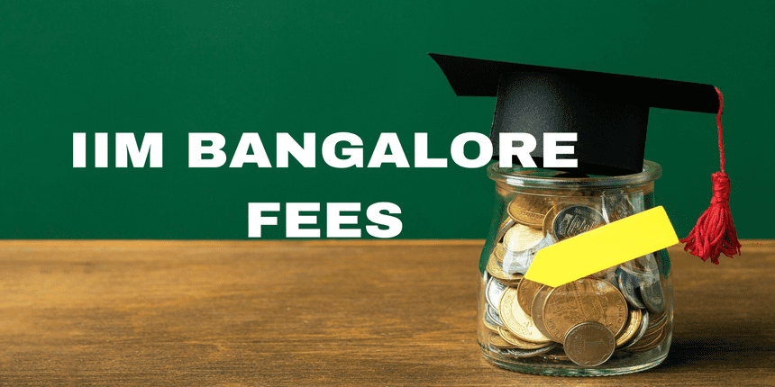 IIM Bangalore Fees 2025: Courses, Fees, Admission, Ranking, Placements