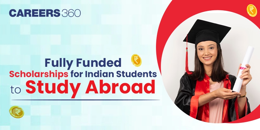 Top 5 Fully Funded Scholarships for Indian Students to Study Abroad