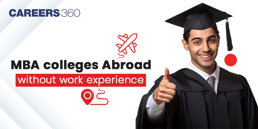 MBA Colleges Abroad Without Work Experience: Top Universities, Fees and Job Opportunities