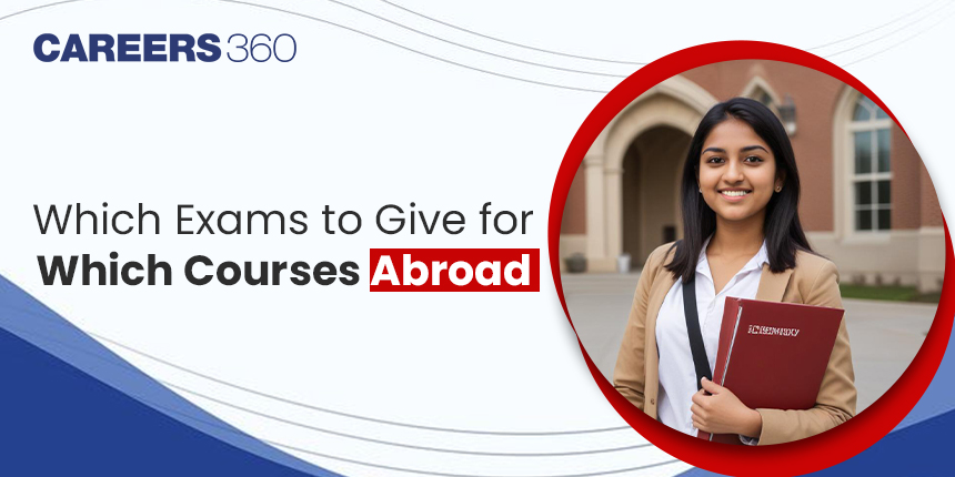 List of Entrance Exams to Study Abroad for Indian Students - Check Here