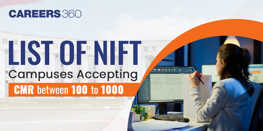 List of NIFT Campuses Accepting CMR Between 100 to 1000