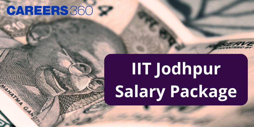 IIT Jodhpur Salary Package 2024 - Highest, Average & Lowest Packages