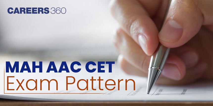 MAH AAC CET Exam Pattern 2025: Duration, Marking Scheme, Total Marks, Paper Pattern