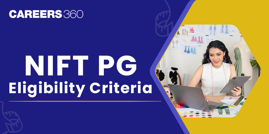 NIFT PG Eligibility Criteria 2025: Age limit, Qualification, Required Marks