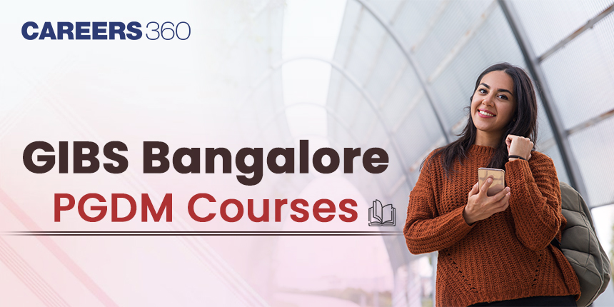 GIBS Bangalore PGDM Course Specialisations: Fees, Admission process, scholarships, and more