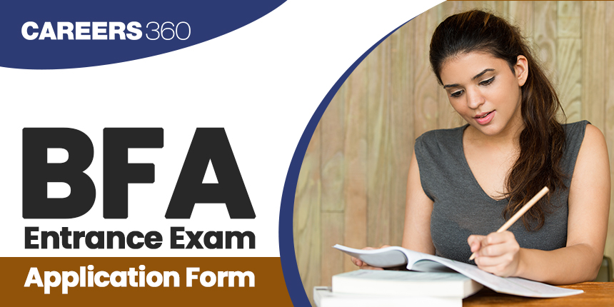 BFA Entrance Exam Application Form 2025: Registration, Dates, Fees, Process, Documents