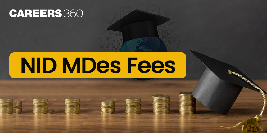 NID MDes Fees Structure 2025 (Increased): Semester Wise, Tuition, Alumni, Hostel