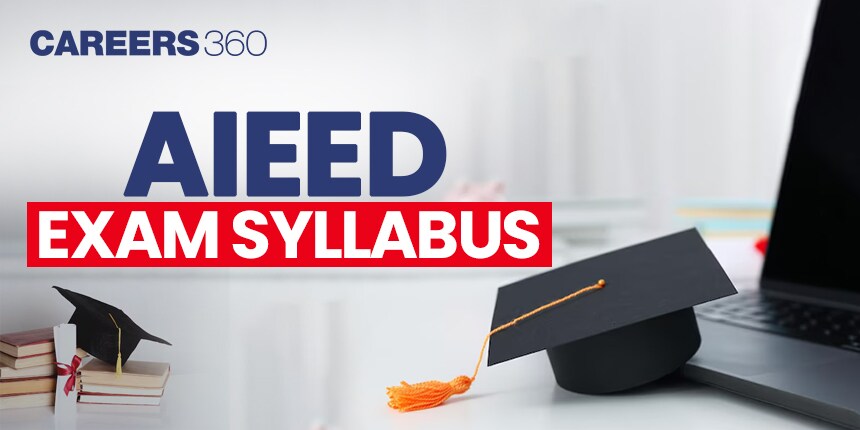 AIEED Exam Syllabus 2025: Check Section Wise AIEED 2025 Syllabus