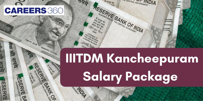 IIITDM Kancheepuram Salary Package 2024 - Highest, Average, Lowest Salary