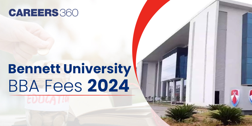 Bennett University BBA Fees 2024: Registration Fees and Hostel Fees