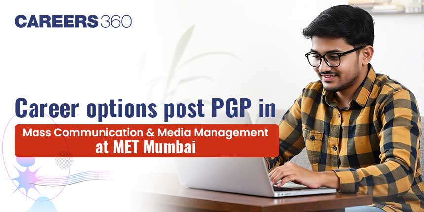 Career options post PGP in Mass Comm & Media Management at MET Mumbai