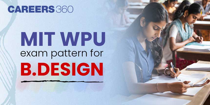 MIT WPU CET Exam Pattern 2025 for B.Des Released, Marking Scheme, Paper Pattern, Duration