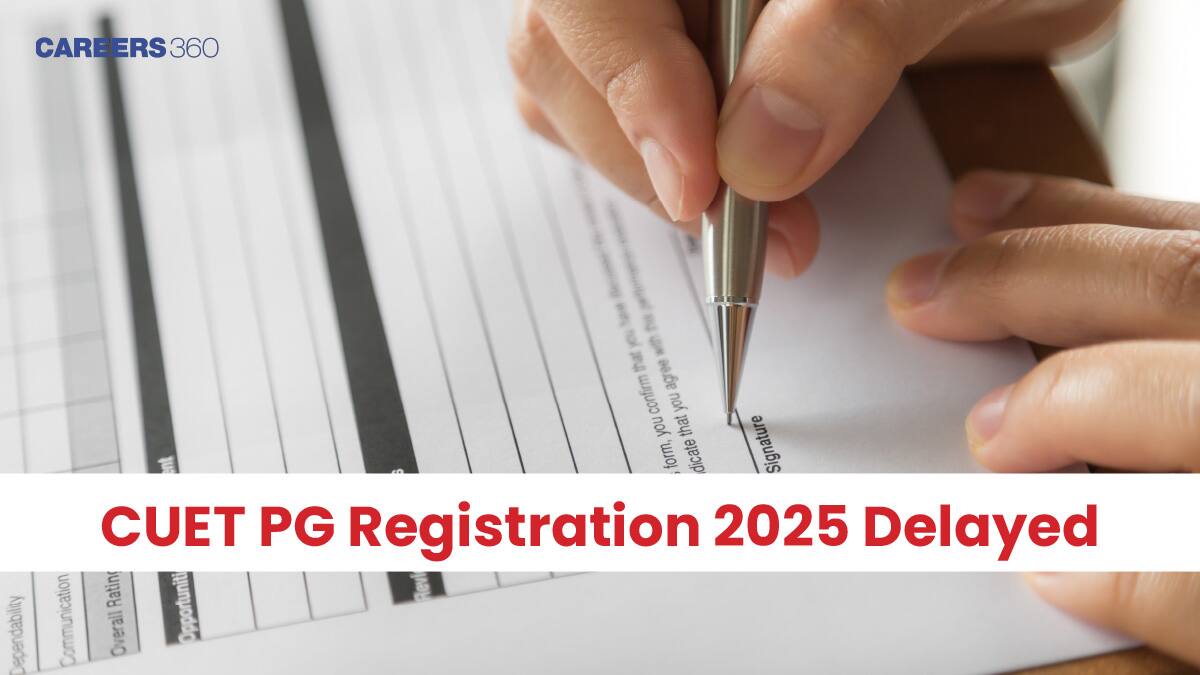 CUET PG Registration 2025 Delayed, Exam Dates, Last Date