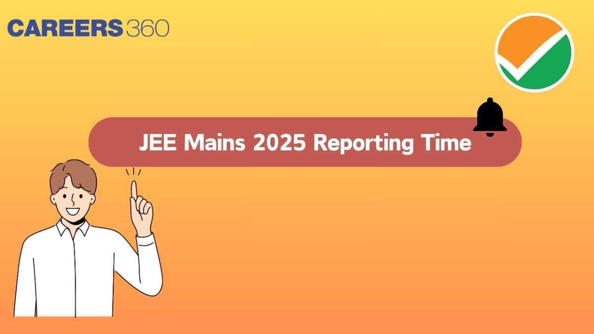 JEE Main Reporting Time 2025 for Session 2 - Check Exam Start Timings