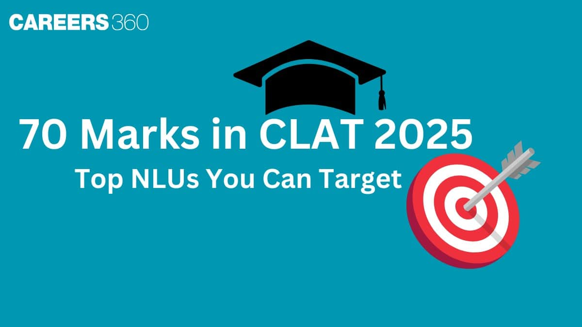 70 Marks in CLAT 2025 - Know which top NLUs you can get