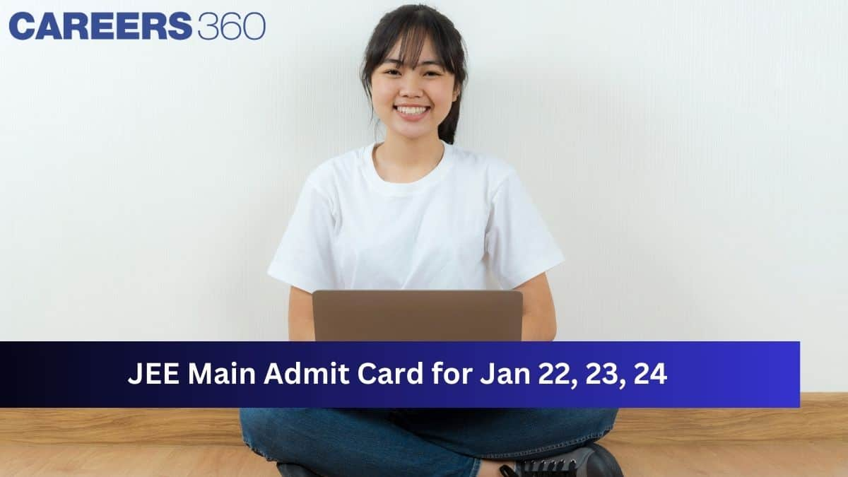 JEE Main 2025 Admit Card for January 22, 23, 24 - Check Release Date, Download Link