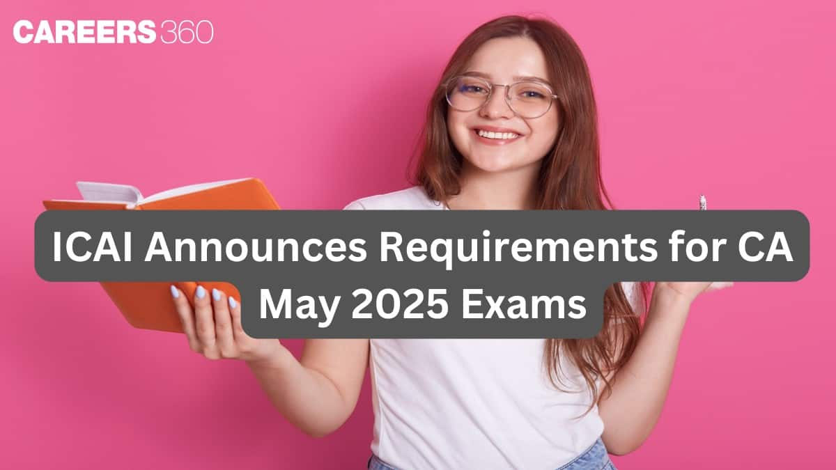 ICAI Announces Requirements for CA May 2025 Exams; Check details here