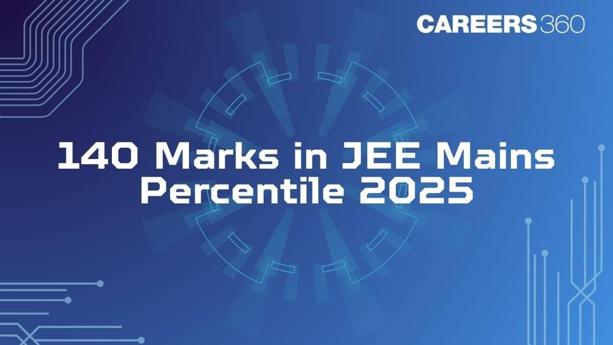 140 Marks in JEE Mains percentile 2025 - Check Your Expected Rank