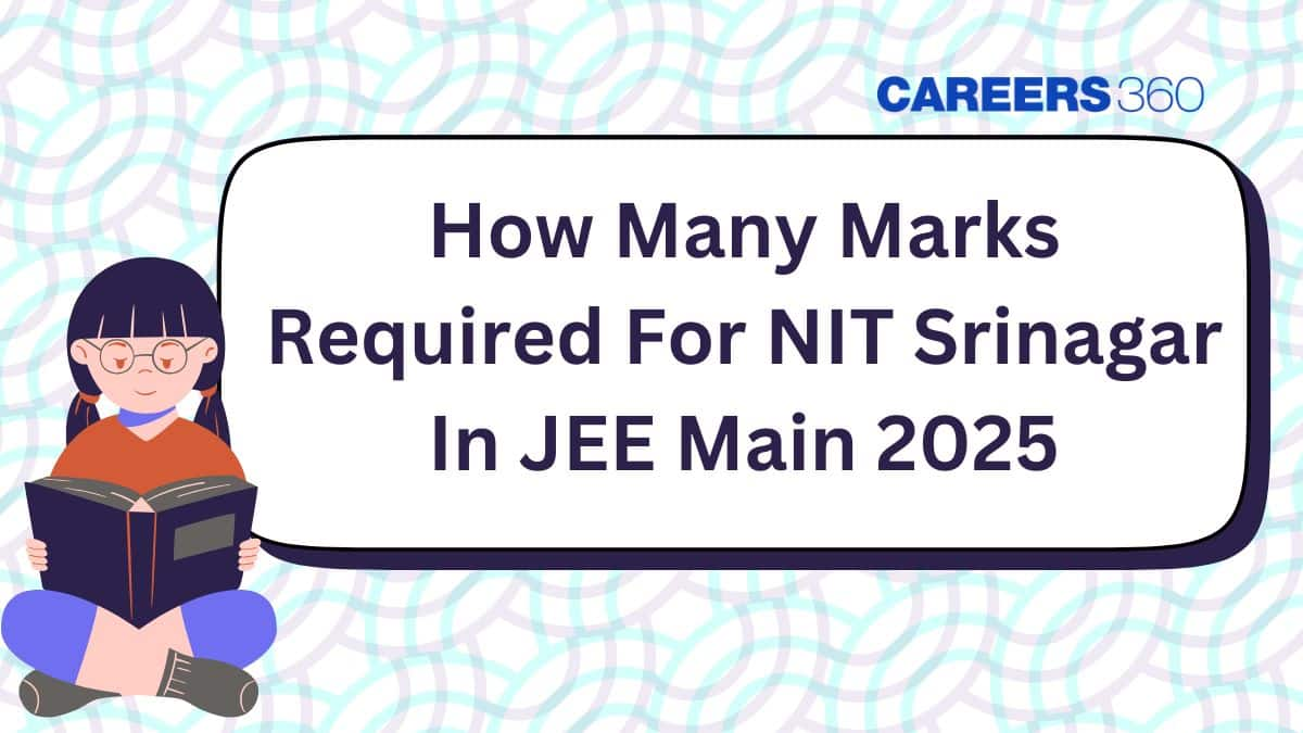 How Many Marks Required For NIT Srinagar In JEE Main 2025? - Check Category Wise Cutoff