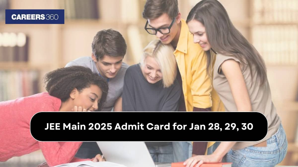 JEE Main 2025 Admit Card for Jan 28, 29, 30 Download Link