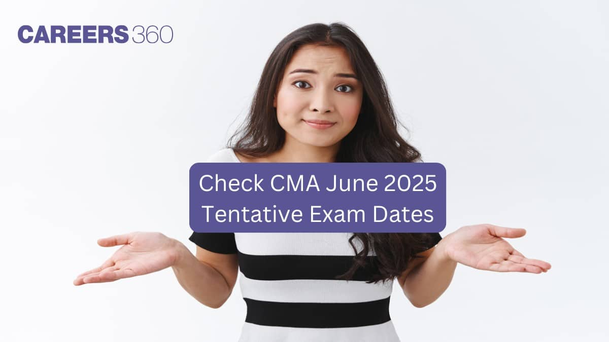 CMA June 2025 Exam dates to be released soon, check tentative dates here