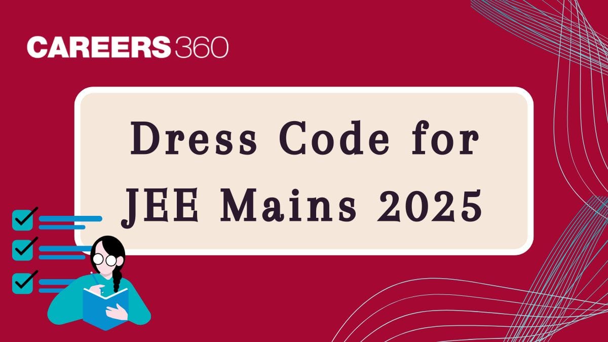 Dress Code for JEE Mains 2025 - Check What Not to Wear During Exam